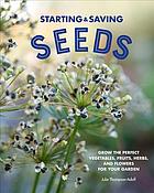 کتاب Starting and Saving Seeds: Grow the Perfect Vegetables, Fruits, Herbs, and Flowers for Your Garden نسخه کامل