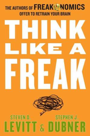 کتاب Think Like a Freak: The Authors of Freakonomics Offer to Retrain Your Brain نسخه کامل