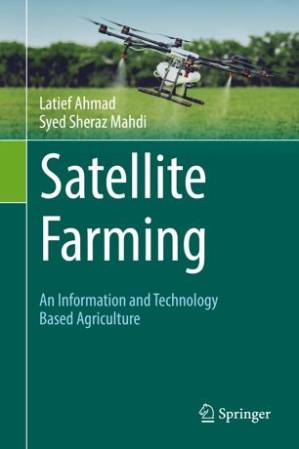 کتاب Satellite Farming: An Information and Technology Based Agriculture نسخه کامل