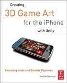 کتاب Creating 3D Game Art for the iPhone with Unity: Featuring modo® and Blender Pipelines نسخه کامل