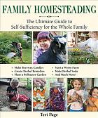 کتاب Family homesteading: the ultimate guide to self-sufficiency for the whole family نسخه کامل