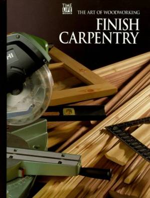 کتاب Time-Life • The Art of Woodworking: Finish Carpentry نسخه کامل