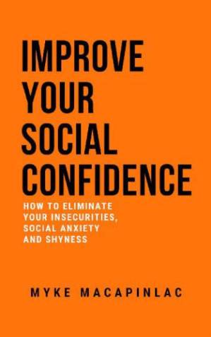 کتاب Improve Your Social Confidence How to Eliminate Your Insecurities, Social Anxiety and Shyness نسخه کامل