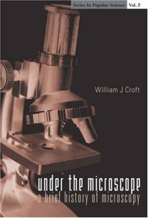 کتاب Under the Microscope: A Brief History of Microscopy نسخه کامل