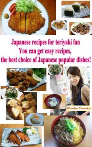 کتاب Japanese Recipes for Teriyaki Fan: You can get easy recipes, the best choice of Japanese popular dishes! نسخه کامل